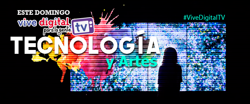 Arte y Tecnología#ViveDigitalTV